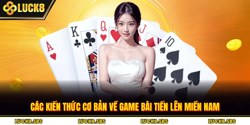 Các kiến thức cơ bản về game bài tiến lên miền Nam
