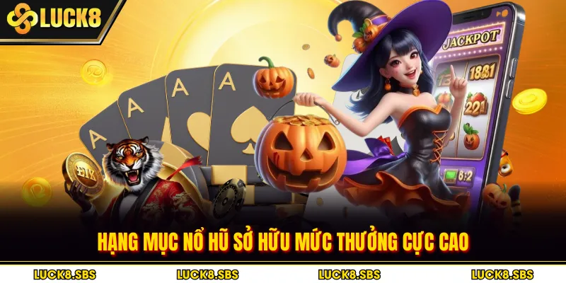 Hạng mục nổ hũ sở hữu mức thưởng cực cao