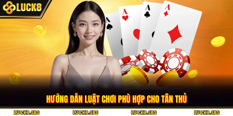 Hướng dẫn luật chơi phù hợp cho tân thủ