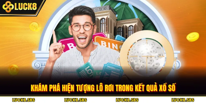 Khám phá hiện tượng lô rơi trong kết quả xổ số