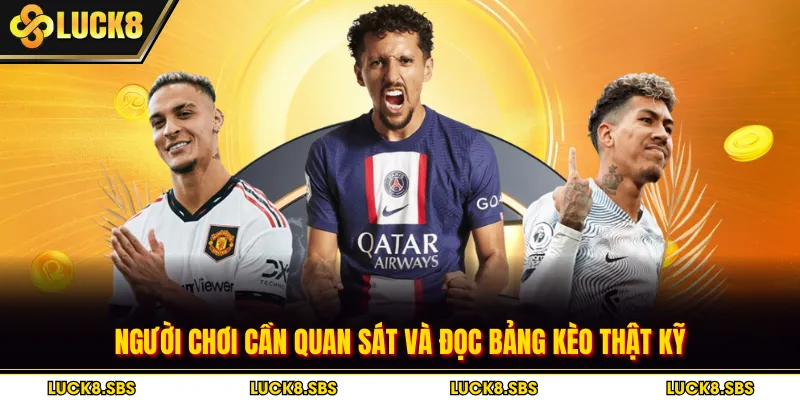 Người chơi cần quan sát và đọc bảng kèo thật kỹ