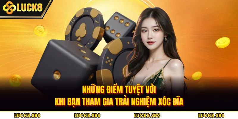Những điểm tuyệt vời khi bạn tham gia trải nghiệm xóc đĩa